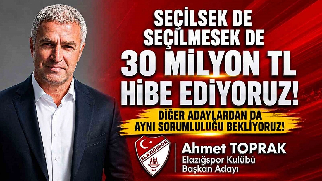 Elazığspor Başkan Adayı Ahmet Toprak’tan 30 Milyon TL’lik Destek Sözü