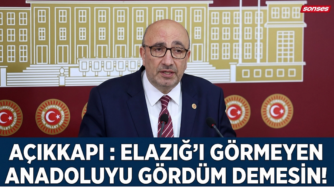 Açıkkapı : Elazığ’ı Görmeyen Anadoluyu Gördüm Demesin!
