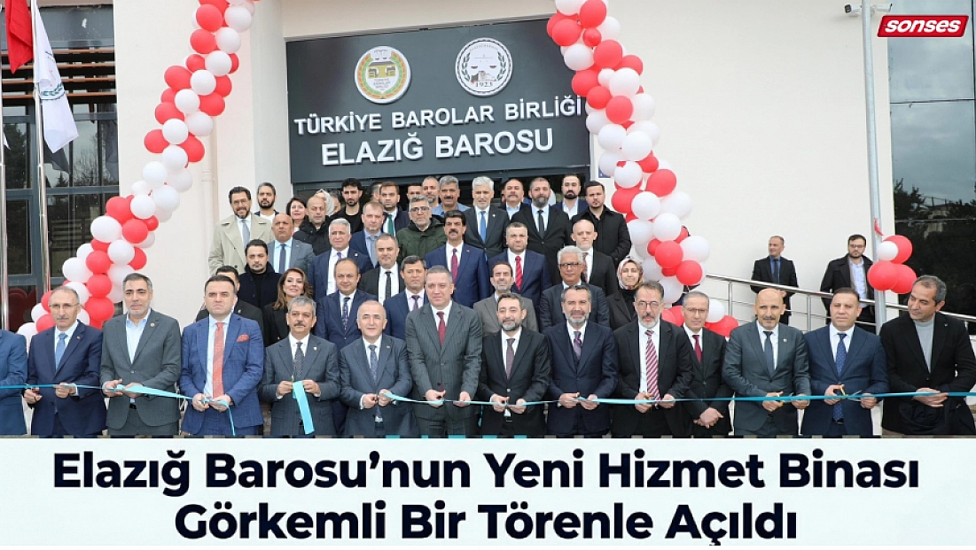 Elazığ Barosu’nun Yeni Hizmet Binası Görkemli Bir Törenle Açıldı