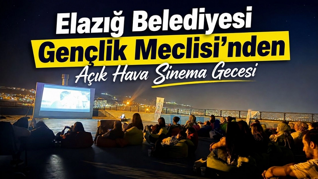Elazığ Belediyesi Gençlik Meclisi'nden Açık Hava Sinema Gecesi