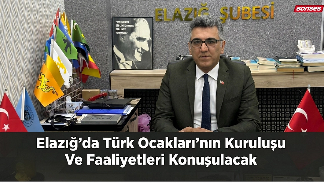 Elazığ’da Türk Ocakları’nın Kuruluşu ve Faaliyetleri Konuşulacak