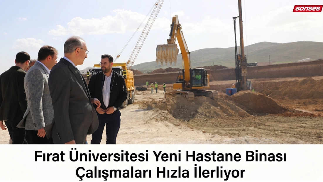 Fırat Üniversitesi Yeni Hastane Binası Çalışmaları Hızla İlerliyor