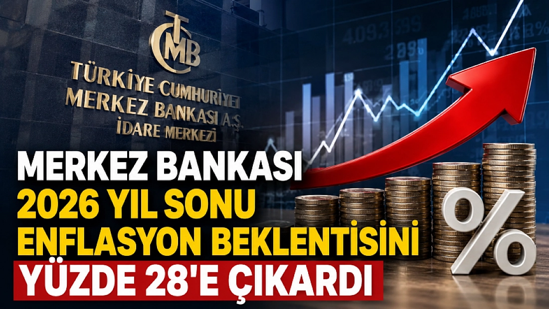 Merkez Bankası 2026 Yıl Sonu Enflasyon Beklentisini Yüzde 28'e Çıkardı