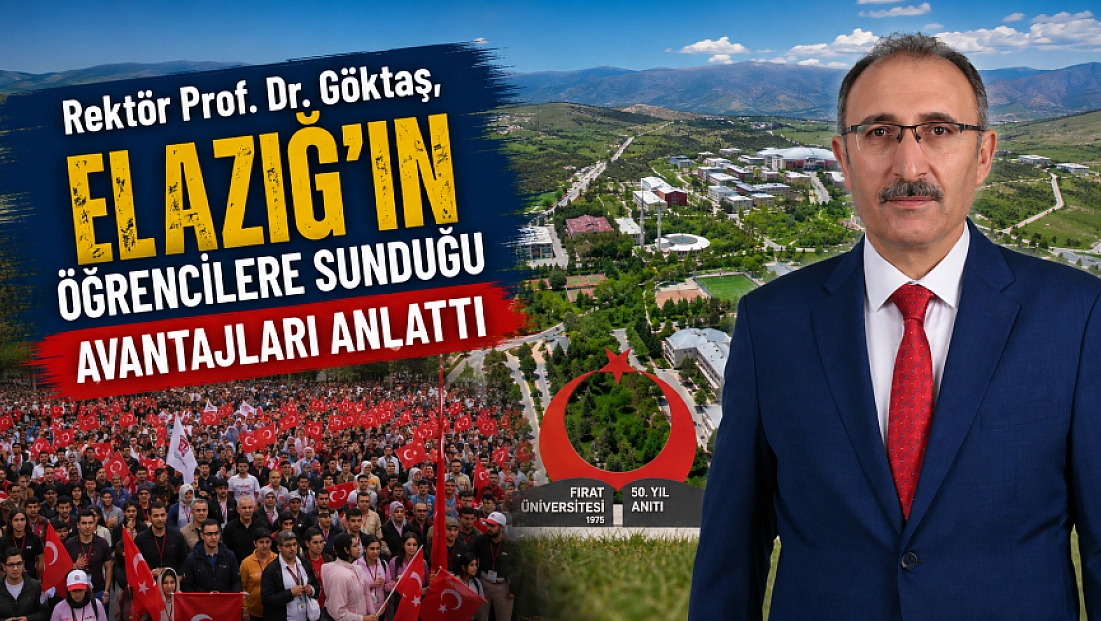 Rektör Prof. Dr. Göktaş, Elazığ'ın  Öğrencilere Sunduğu Avantajları Anlattı
