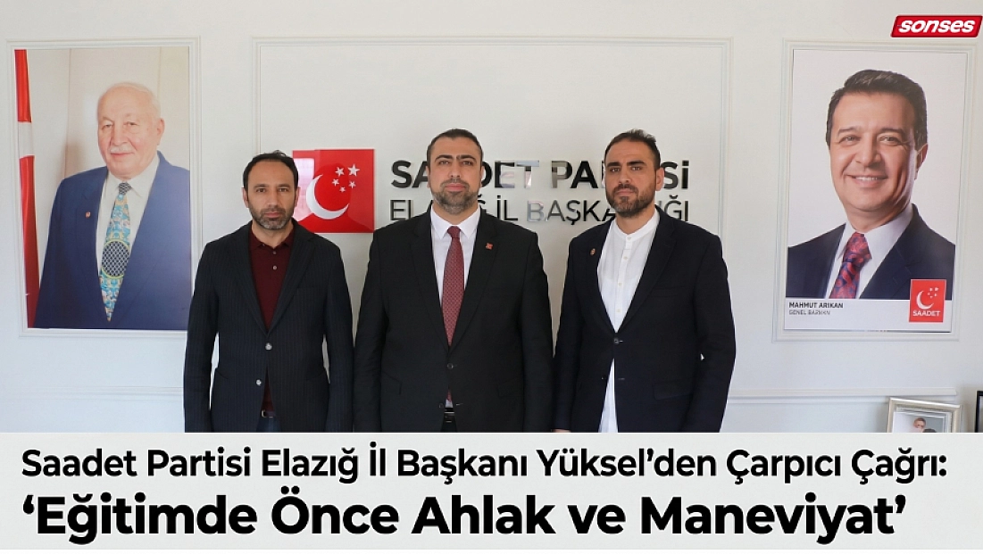 Saadet Partisi Elazığ İl Başkanı Yüksel'den Çarpıcı Çağrı: