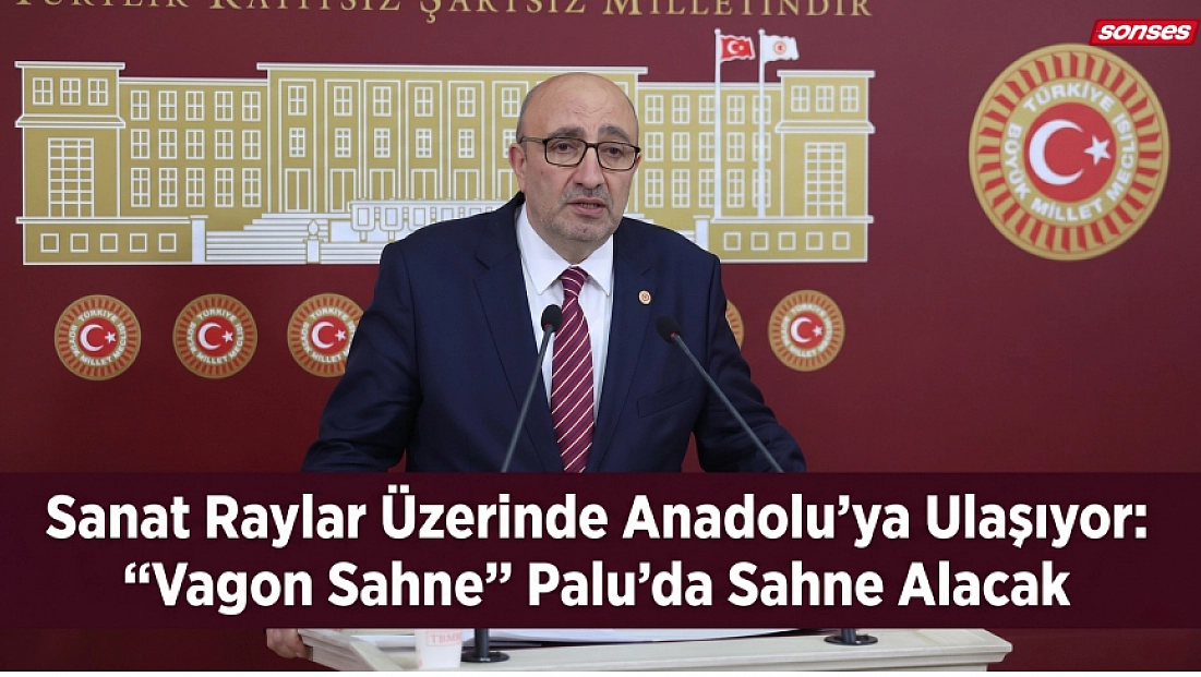 Sanat Raylar Üzerinde Anadolu’ya Ulaşıyor: “Vagon Sahne” Palu’da Sahne Alacak