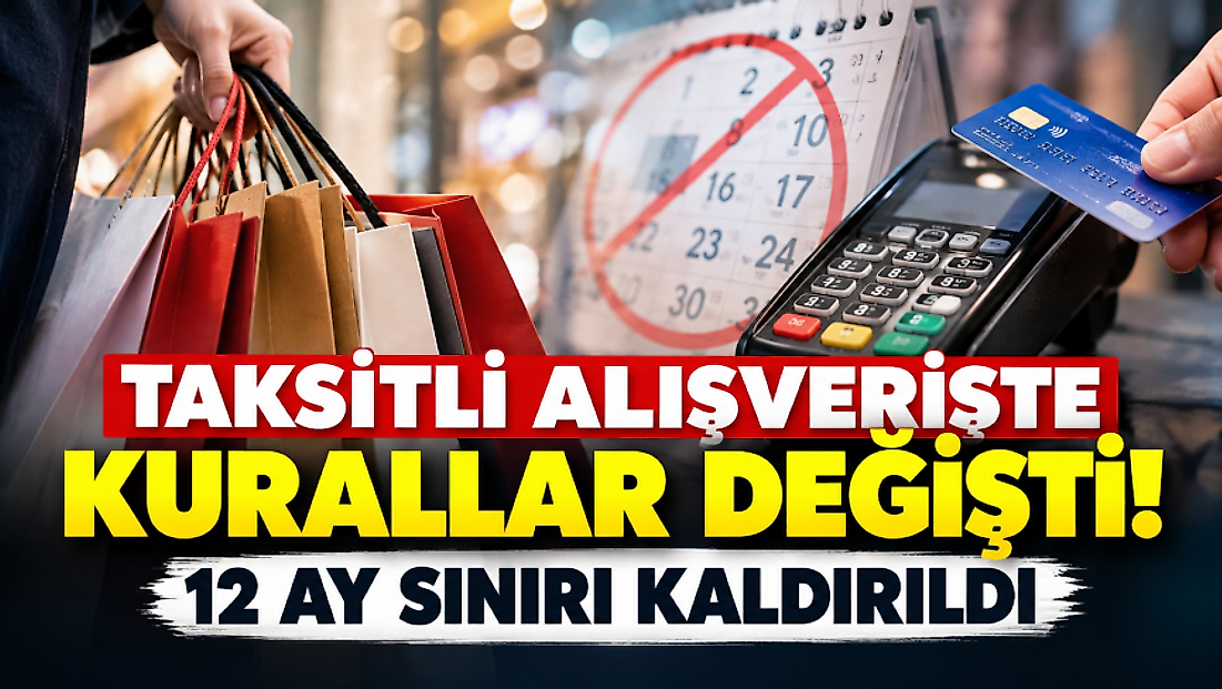 Taksitli Alışverişte Kurallar Değişti! 12 Ay Sınırı Kaldırıldı