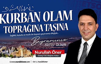 Elazığ TSO Başkan Adayı Nurullah Öner'den Kurban Bayramı Tebrik Mesajı