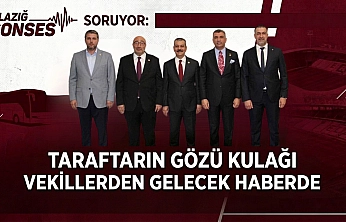 Taraftarın Gözü Kulağı Vekillerden Gelecek Haberde: Elazığ Sonses Soruyor!