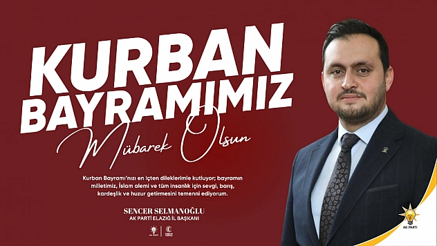 AK Parti Elazığ İl Başkanı Sencer Selmanoğlu'nun Kurban Bayramı Tebrik Mesajı