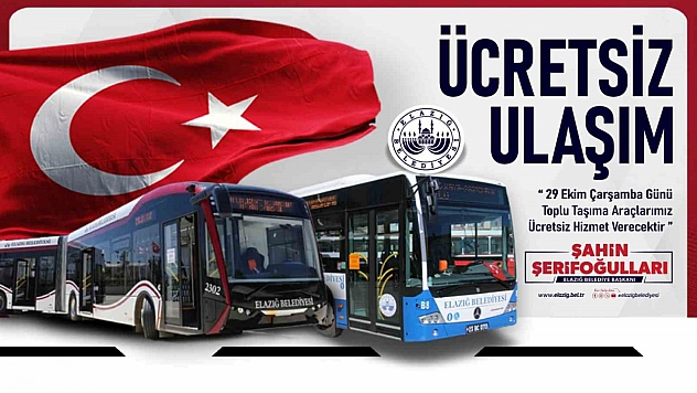 Elazığ'da 29 Ekim Cumhuriyet Bayramı dolayısıyla toplu taşıma ücretsiz  olacak.