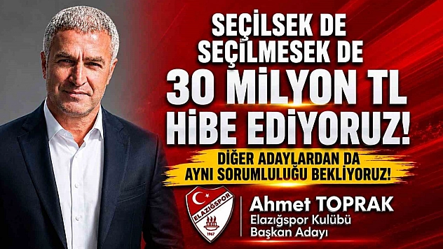 Elazığspor Başkan Adayı Ahmet Toprak'tan 30 Milyon TL'lik Destek Sözü
