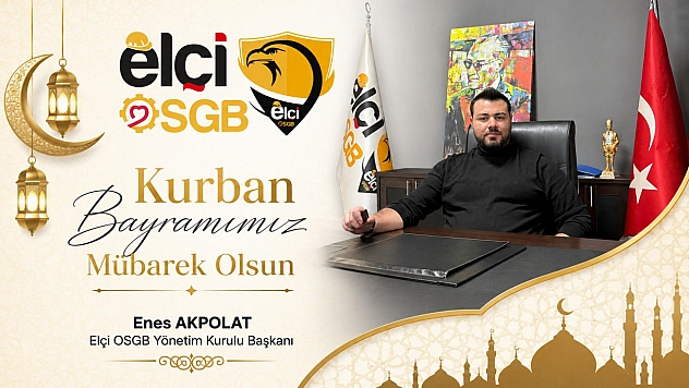 Elçi OSGB Yönetim Kurulu Başkanı Enes Akpolat'tan Kurban Bayramı Tebrik Mesajı