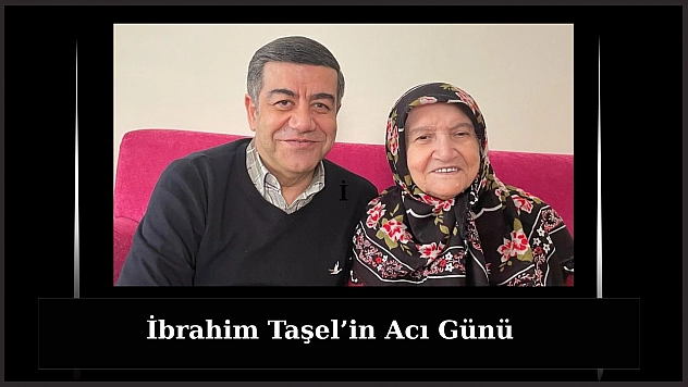 İbrahim Taşel'in Acı Günü