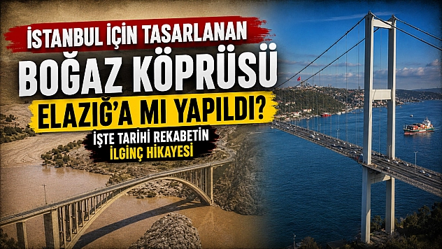 İstanbul İçin Tasarlanan Boğaz Köprüsü Elazığ'a Mı Yapıldı? İşte Tarihi Rekabetin İlginç Hikayesi