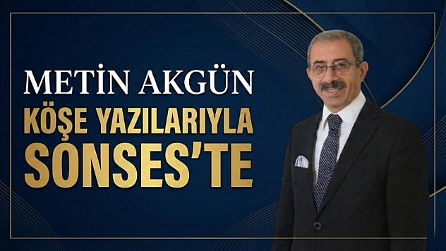 Metin Akgün Köşe Yazılarıyla Sonses'te