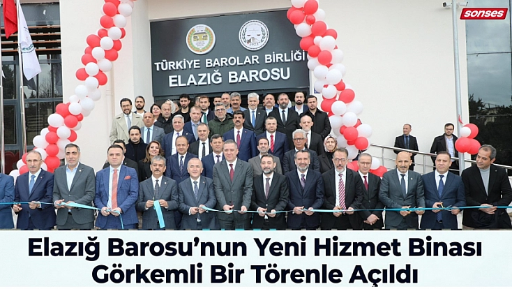 Elazığ Barosu’nun Yeni Hizmet Binası Görkemli Bir Törenle Açıldı