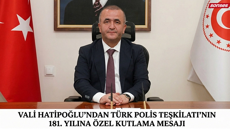 Vali Hatipoğlu’ndan Türk Polis Teşkilatı’nın 181. Yılına Özel Kutlama Mesajı