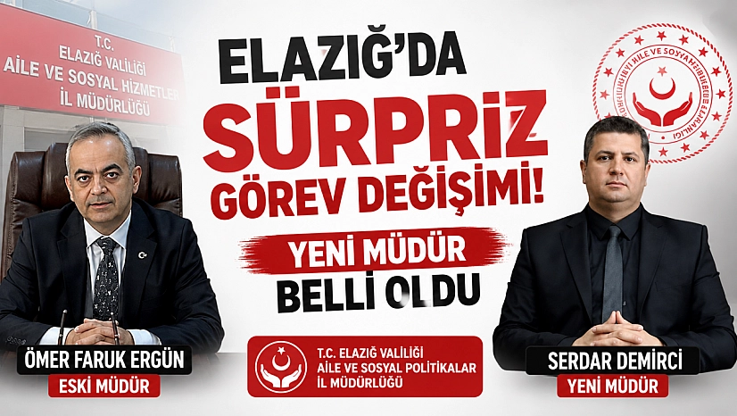 Elazığ'da Sürpriz Görev Değişimi! Yeni Müdür Belli Oldu