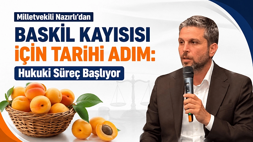 Milletvekili Nazırlı'dan Baskil Kayısısı İçin Tarihi Adım: Hukuki Süreç Başlıyor