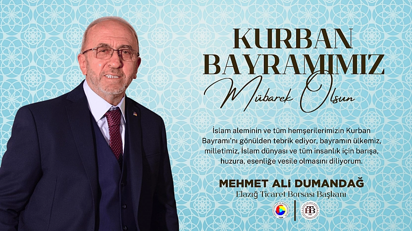 Elazığ Ticaret Borsası Başkanı Mehmet Ali Dumandağ'dan Kurban Bayramı Tebrik Mesajı