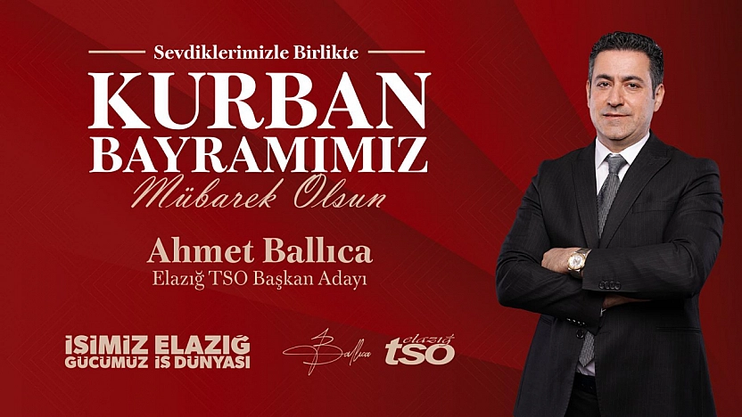Elazığ TSO Başkan Adayı Ahmet Ballıca'nın Kurban Bayramı Tebrik Mesajı