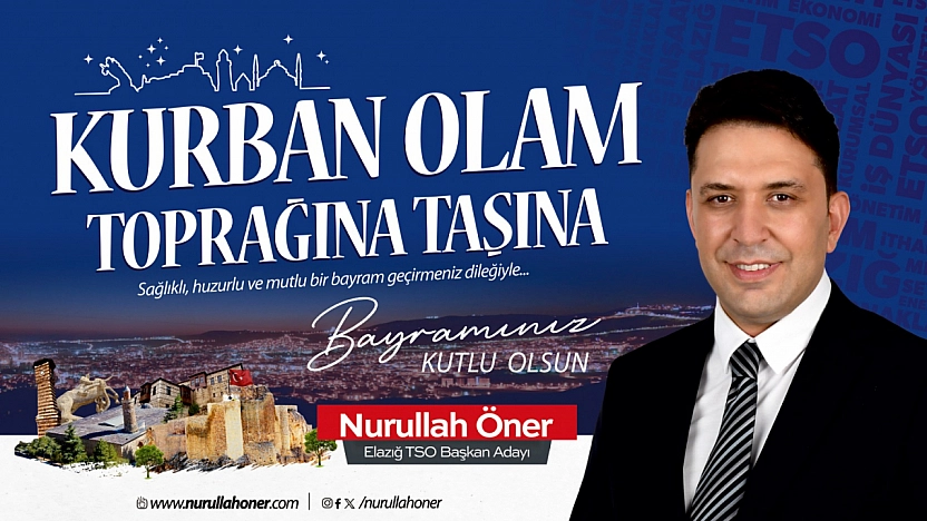 Elazığ TSO Başkan Adayı Nurullah Öner'den Kurban Bayramı Tebrik Mesajı