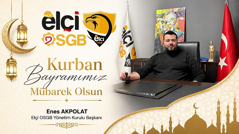 Elçi OSGB Yönetim Kurulu Başkanı Enes Akpolat'tan Kurban Bayramı Tebrik Mesajı