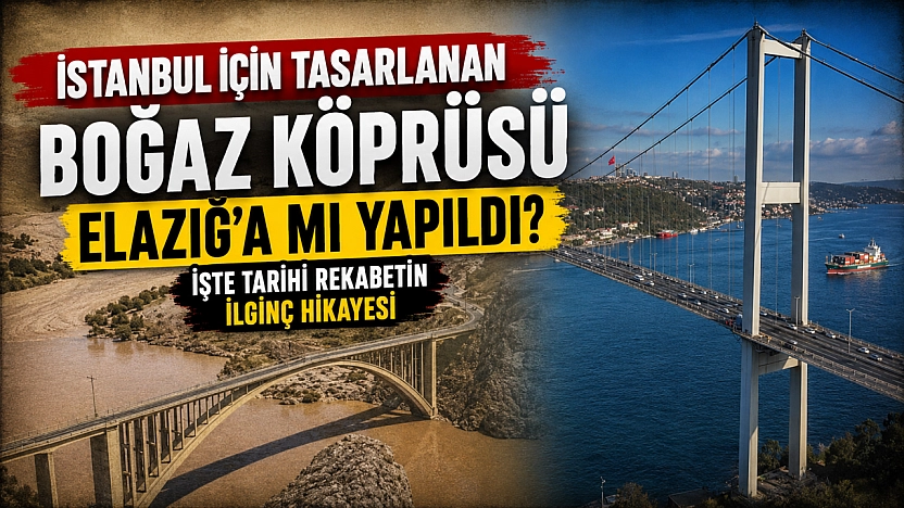 İstanbul İçin Tasarlanan Boğaz Köprüsü Elazığ'a Mı Yapıldı? İşte Tarihi Rekabetin İlginç Hikayesi