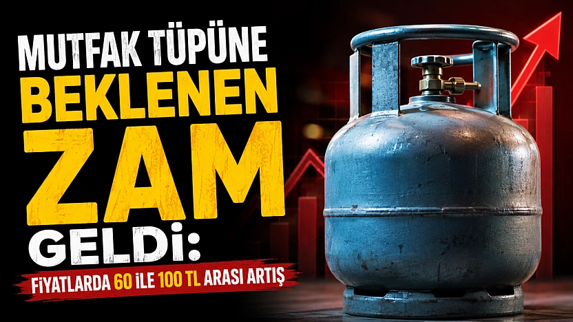 Mutfak Tüpüne Beklenen Zam Geldi: Fiyatlarda 60 ile 100 TL Arası Artış