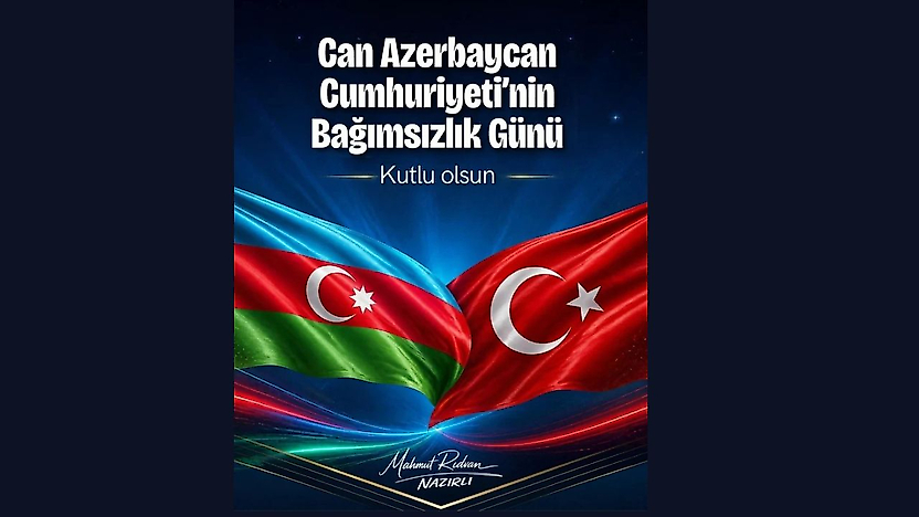 Nazırlı'dan Can Azerbaycan'a Bağımsızlık Günü Mesajı