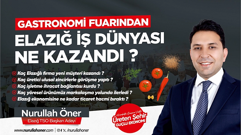 Öner: Elazığ Gastronomi Fuarı'ndan Elazığ İş Dünyası Ne Kazandı?