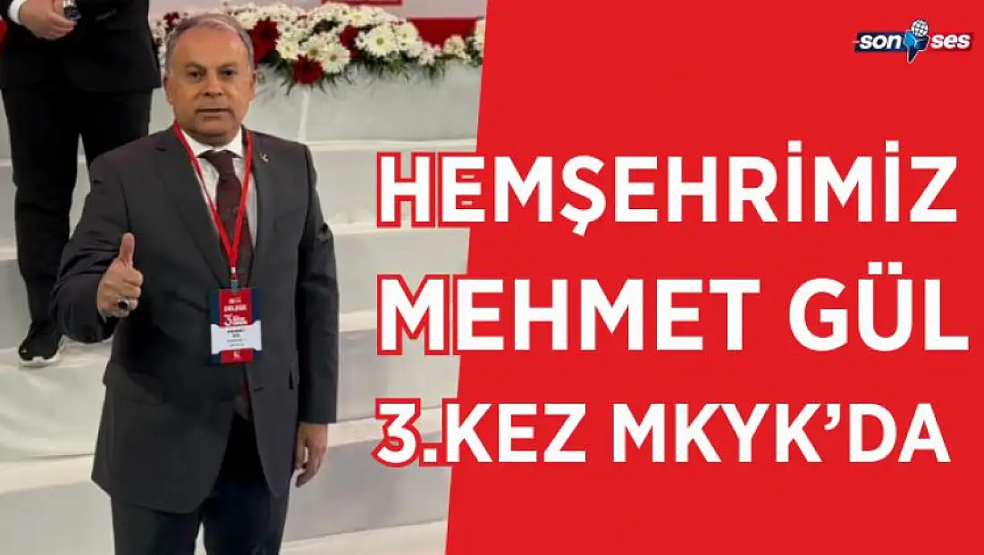 Hemşehrimiz Mehmet Gül 3.Kez MKYK'da