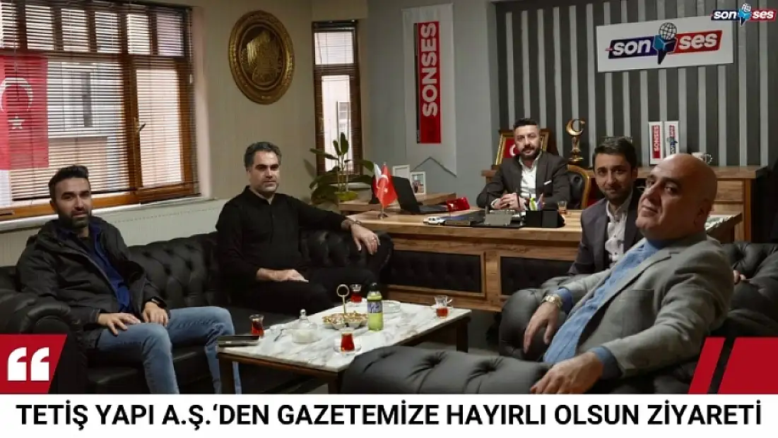 Tetiş Yapı A.Ş. ‘Den Gazetemize Hayırlı Olsun Ziyareti