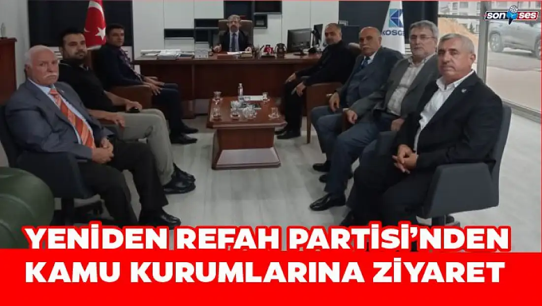 Yeniden Refah Partisi’nden Kamu Kurumlarına Ziyaret
