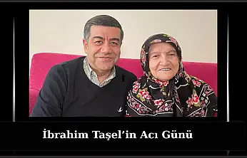 İbrahim Taşel'in Acı Günü
