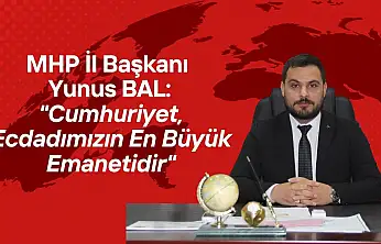 MHP İl Başkanı Yunus Bal: 'Cumhuriyet, Ecdadımızın En Büyük Emanetidir'