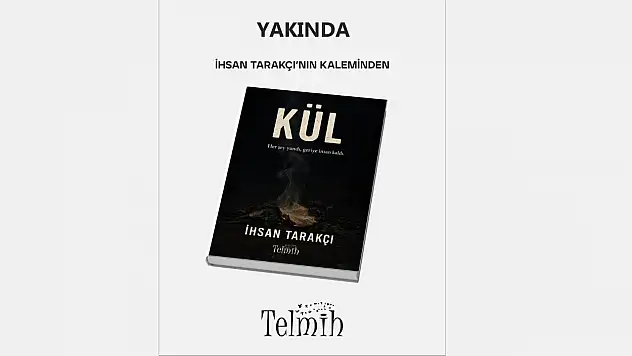İhsan Tarakçı'nın Yeni Romanı 'Kül' Yakında Çıkıyor